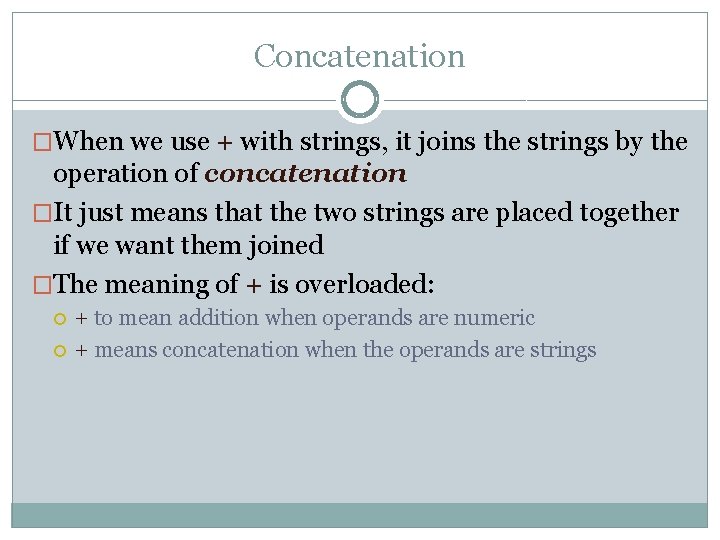 Concatenation �When we use + with strings, it joins the strings by the operation