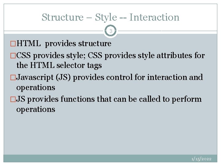 Structure – Style -- Interaction 3 �HTML provides structure �CSS provides style; CSS provides