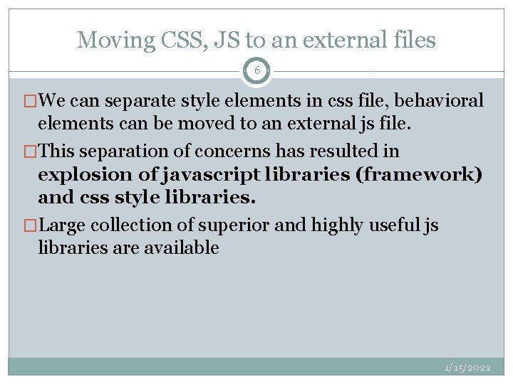 Moving CSS, JS to an external files 6 �We can separate style elements in