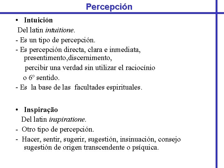 Percepción • Intuición Del latin intuitione. - Es un tipo de percepción. - Es