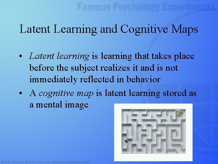 Latent Learning and Cognitive Maps • Latent learning is learning that takes place before