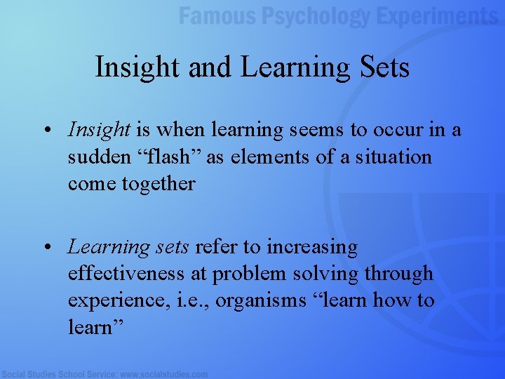 Insight and Learning Sets • Insight is when learning seems to occur in a