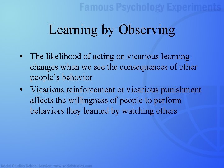 Learning by Observing • The likelihood of acting on vicarious learning changes when we