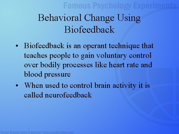Behavioral Change Using Biofeedback • Biofeedback is an operant technique that teaches people to