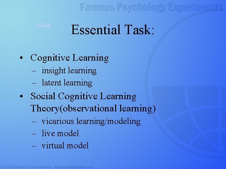 Outline Essential Task: • Cognitive Learning – insight learning – latent learning • Social