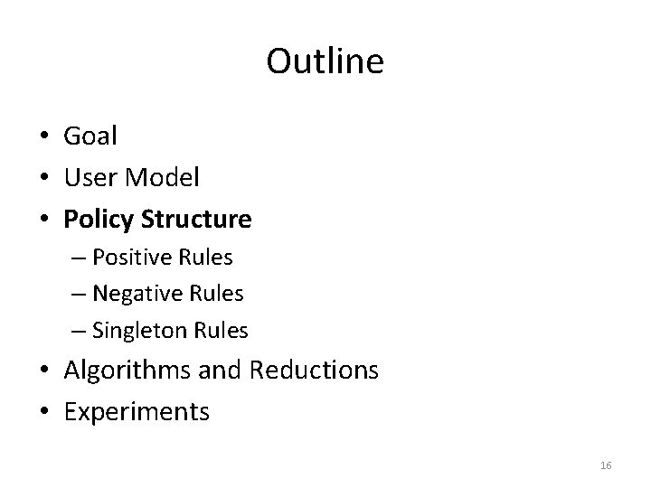 Outline • Goal • User Model • Policy Structure – Positive Rules – Negative
