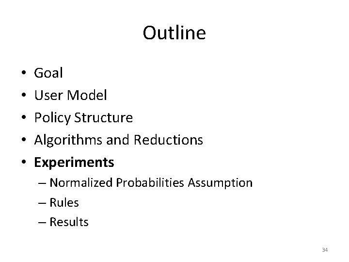 Outline • • • Goal User Model Policy Structure Algorithms and Reductions Experiments –