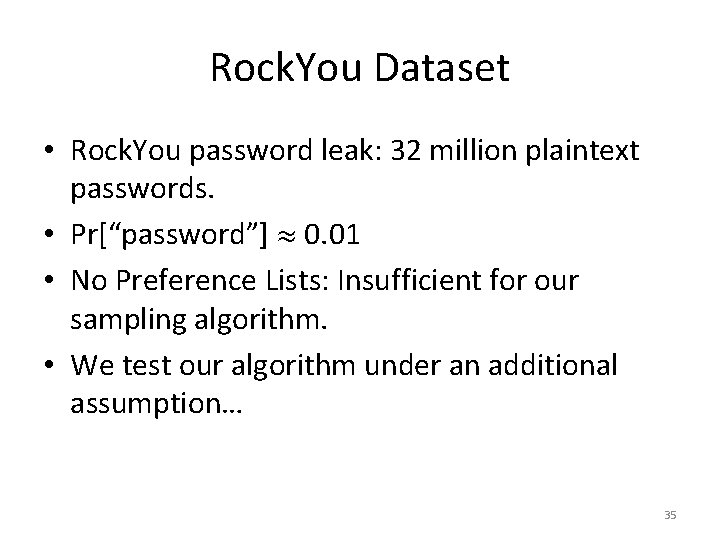 Rock. You Dataset • Rock. You password leak: 32 million plaintext passwords. • Pr[“password”]