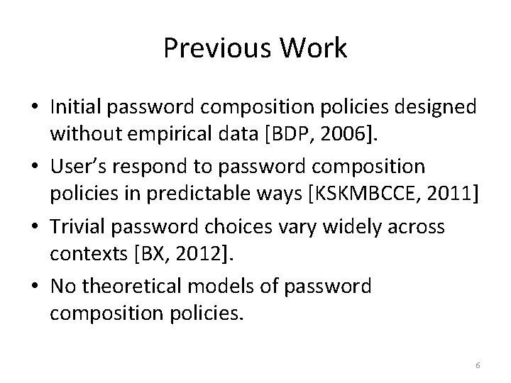 Previous Work • Initial password composition policies designed without empirical data [BDP, 2006]. •