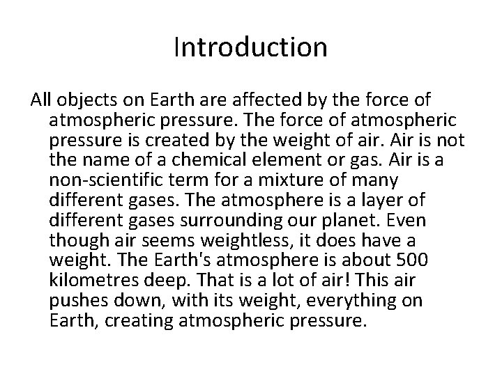 Introduction All objects on Earth are affected by the force of atmospheric pressure. The Introduction All objects on Earth are affected by the force of atmospheric pressure. The