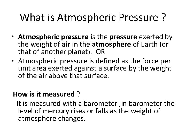 What is Atmospheric Pressure ? • Atmospheric pressure is the pressure exerted by the What is Atmospheric Pressure ? • Atmospheric pressure is the pressure exerted by the