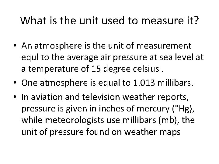 What is the unit used to measure it? • An atmosphere is the unit What is the unit used to measure it? • An atmosphere is the unit