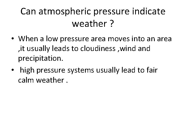 Can atmospheric pressure indicate weather ? • When a low pressure area moves into Can atmospheric pressure indicate weather ? • When a low pressure area moves into