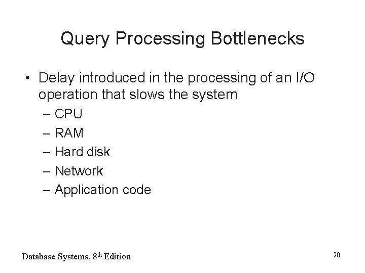 Query Processing Bottlenecks • Delay introduced in the processing of an I/O operation that