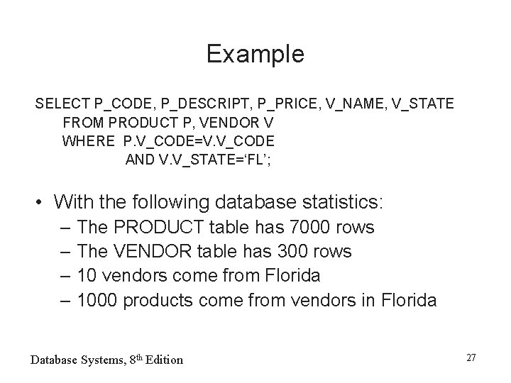 Example SELECT P_CODE, P_DESCRIPT, P_PRICE, V_NAME, V_STATE FROM PRODUCT P, VENDOR V WHERE P.