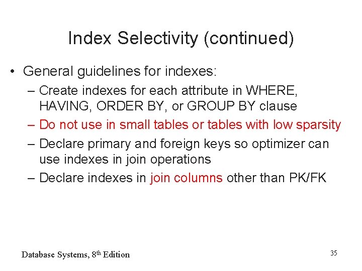 Index Selectivity (continued) • General guidelines for indexes: – Create indexes for each attribute