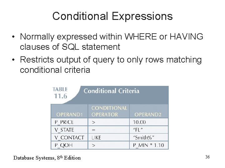 Conditional Expressions • Normally expressed within WHERE or HAVING clauses of SQL statement •