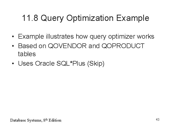 11. 8 Query Optimization Example • Example illustrates how query optimizer works • Based