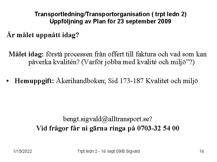 Transportledning/Transportorganisation ( trpt ledn 2) Uppföljning av Plan för 23 september 2009 År målet
