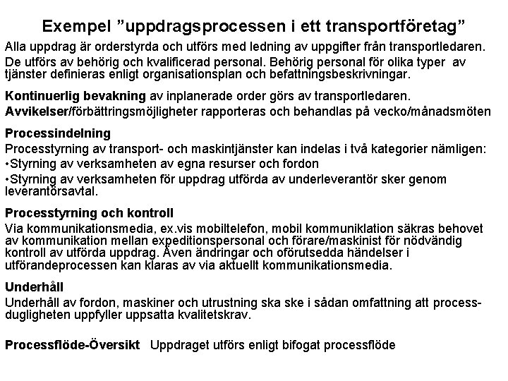 Exempel ”uppdragsprocessen i ett transportföretag” Alla uppdrag är orderstyrda och utförs med ledning av