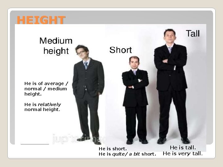 HEIGHT He is of average / normal / medium height. He is relatively normal