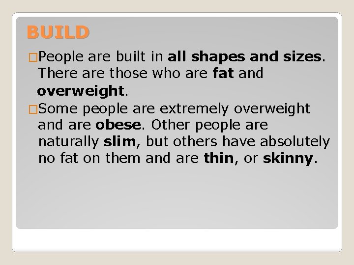 BUILD �People are built in all shapes and sizes. There are those who are