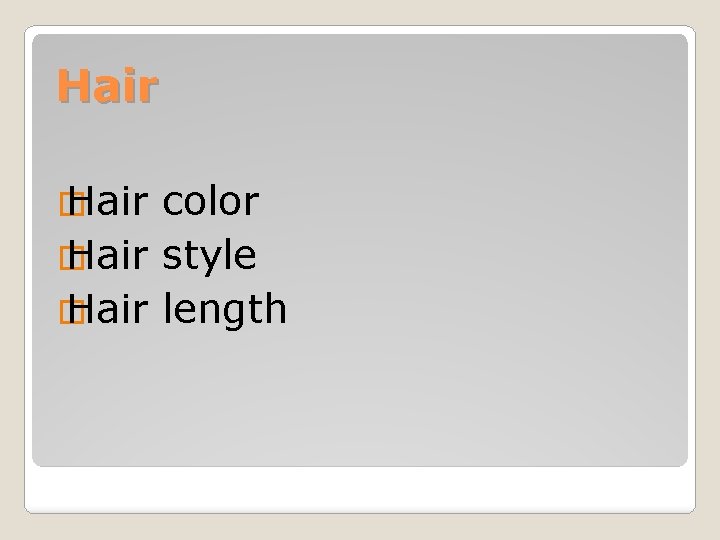 Hair � Hair color � Hair style � Hair length 