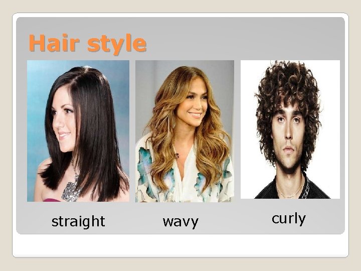 Hair style straight wavy curly 