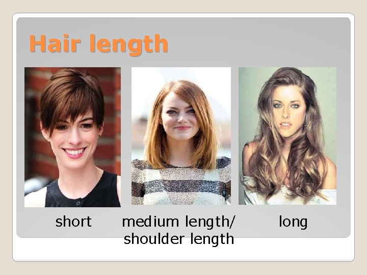 Hair length short medium length/ shoulder length long 