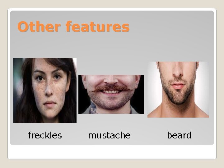 Other features freckles mustache beard 