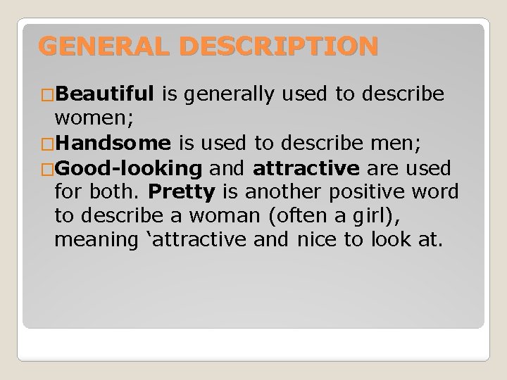 GENERAL DESCRIPTION �Beautiful is generally used to describe women; �Handsome is used to describe