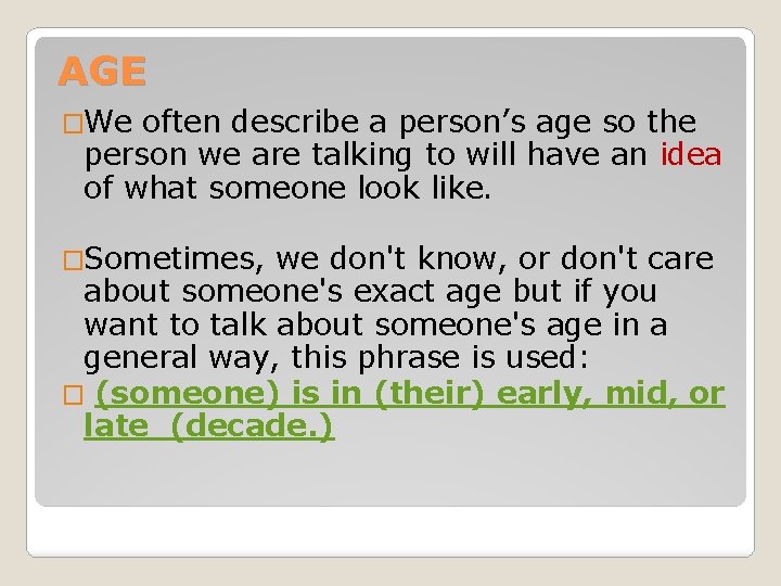 AGE �We often describe a person’s age so the person we are talking to
