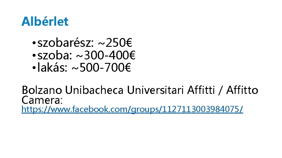 Albérlet • szobarész: ~250€ • szoba: ~300 -400€ • lakás: ~500 -700€ Bolzano Unibacheca