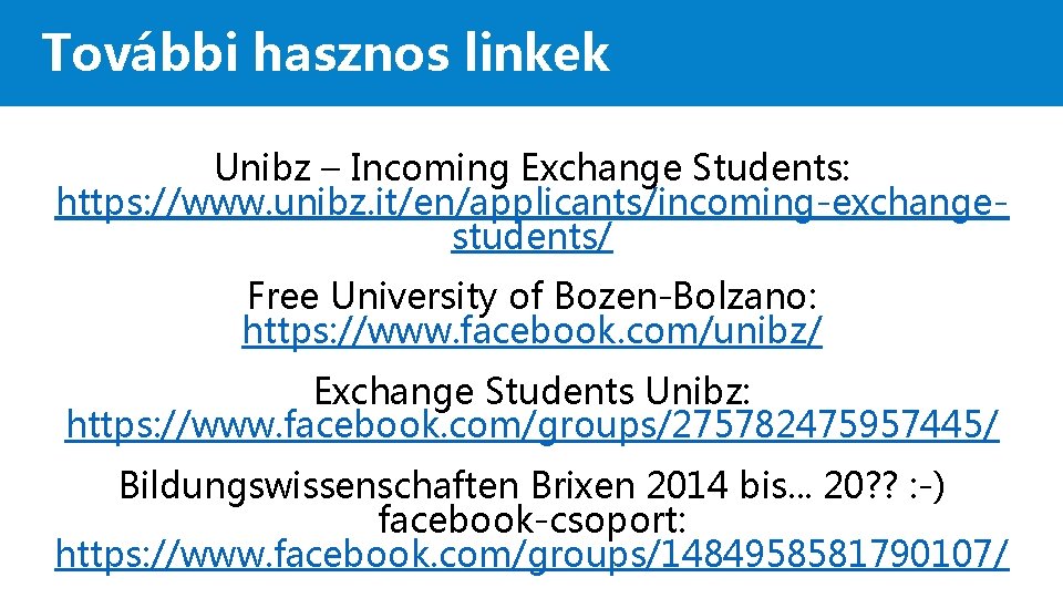 További hasznos linkek Unibz – Incoming Exchange Students: https: //www. unibz. it/en/applicants/incoming-exchangestudents/ Free University
