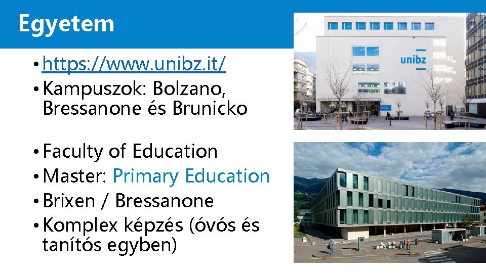 Egyetem • https: //www. unibz. it/ • Kampuszok: Bolzano, Bressanone és Brunicko • Faculty