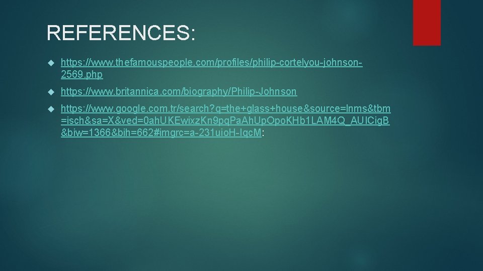 REFERENCES: https: //www. thefamouspeople. com/profiles/philip-cortelyou-johnson 2569. php https: //www. britannica. com/biography/Philip-Johnson https: //www. google.
