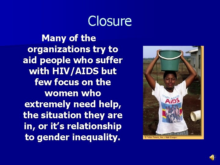 Closure Many of the organizations try to aid people who suffer with HIV/AIDS but