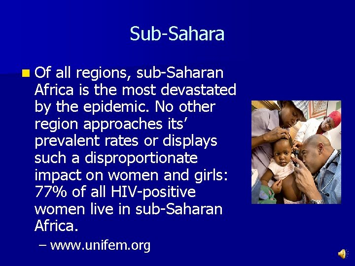 Sub-Sahara n Of all regions, sub-Saharan Africa is the most devastated by the epidemic.