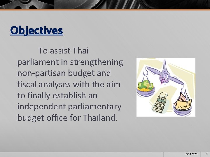 Objectives To assist Thai parliament in strengthening non-partisan budget and fiscal analyses with the