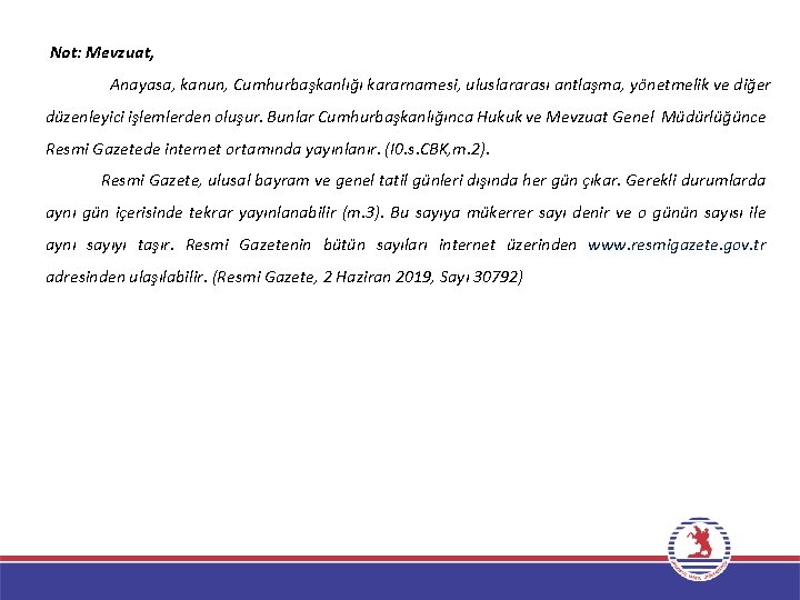 Not: Mevzuat, Anayasa, kanun, Cumhurbaşkanlığı kararnamesi, uluslararası antlaşma, yönetmelik ve diğer düzenleyici işlemlerden oluşur.