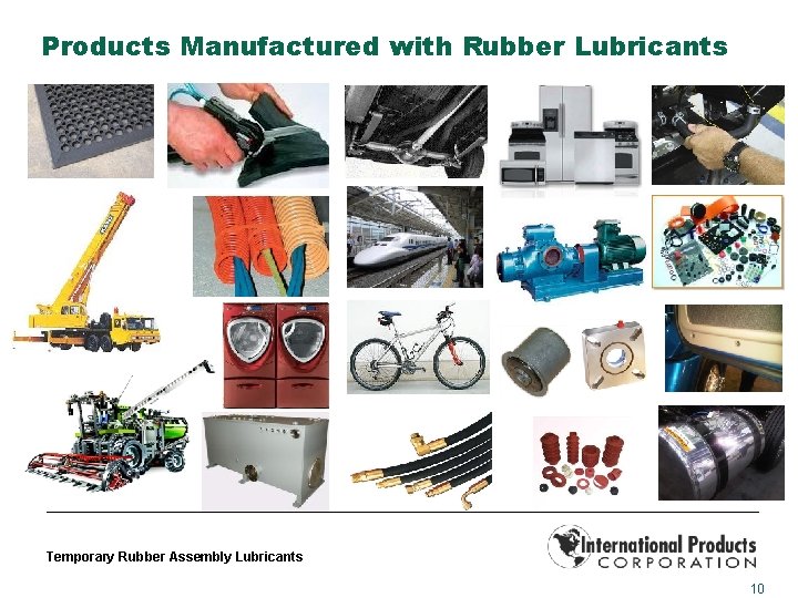 Products Manufactured with Rubber Lubricants Temporary Rubber Assembly Lubricants 10 