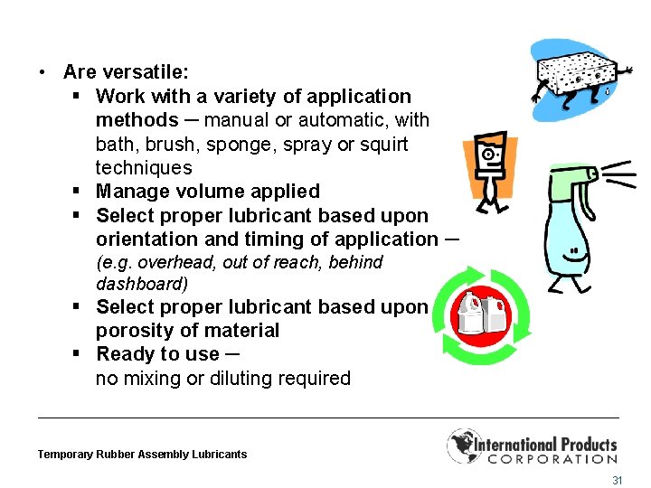  • Are versatile: § Work with a variety of application methods ─ manual