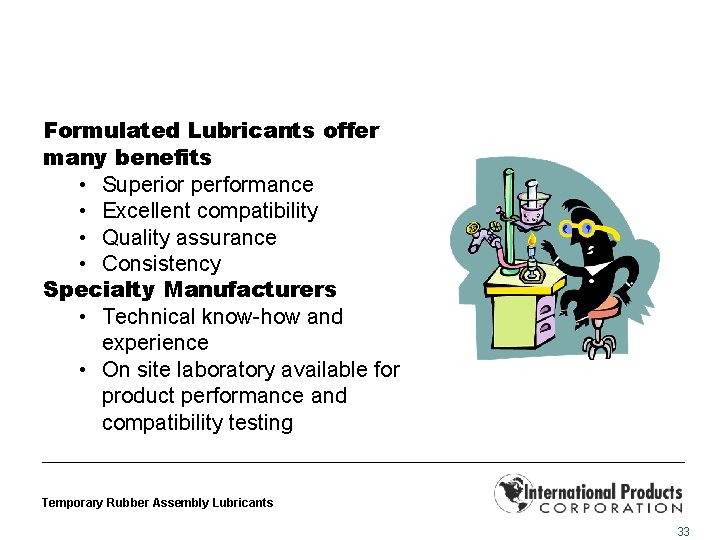 Formulated Lubricants offer many benefits • Superior performance • Excellent compatibility • Quality assurance