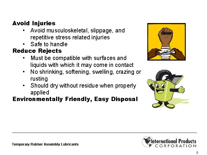 Avoid Injuries • Avoid musculoskeletal, slippage, and repetitive stress related injuries • Safe to