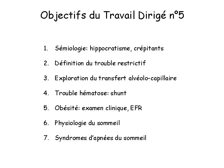 Objectifs du Travail Dirigé n° 5 1. Sémiologie: hippocratisme, crépitants 2. Définition du trouble