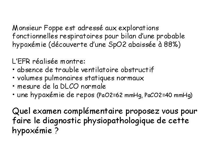 Monsieur Foppe est adressé aux explorations fonctionnelles respiratoires pour bilan d’une probable hypoxémie (découverte