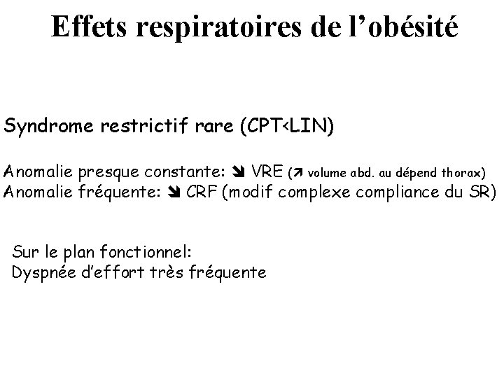 Effets respiratoires de l’obésité Syndrome restrictif rare (CPT<LIN) Anomalie presque constante: VRE ( volume