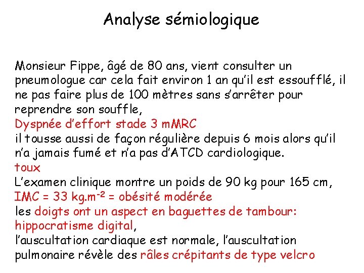 Analyse sémiologique Monsieur Fippe, âgé de 80 ans, vient consulter un pneumologue car cela