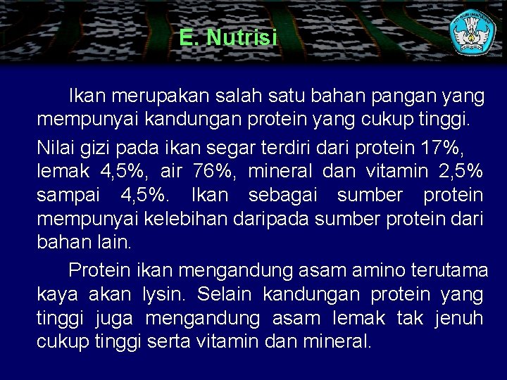 E. Nutrisi Ikan merupakan salah satu bahan pangan yang mempunyai kandungan protein yang cukup