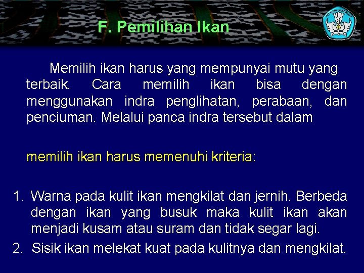 F. Pemilihan Ikan Memilih ikan harus yang mempunyai mutu yang terbaik. Cara memilih ikan